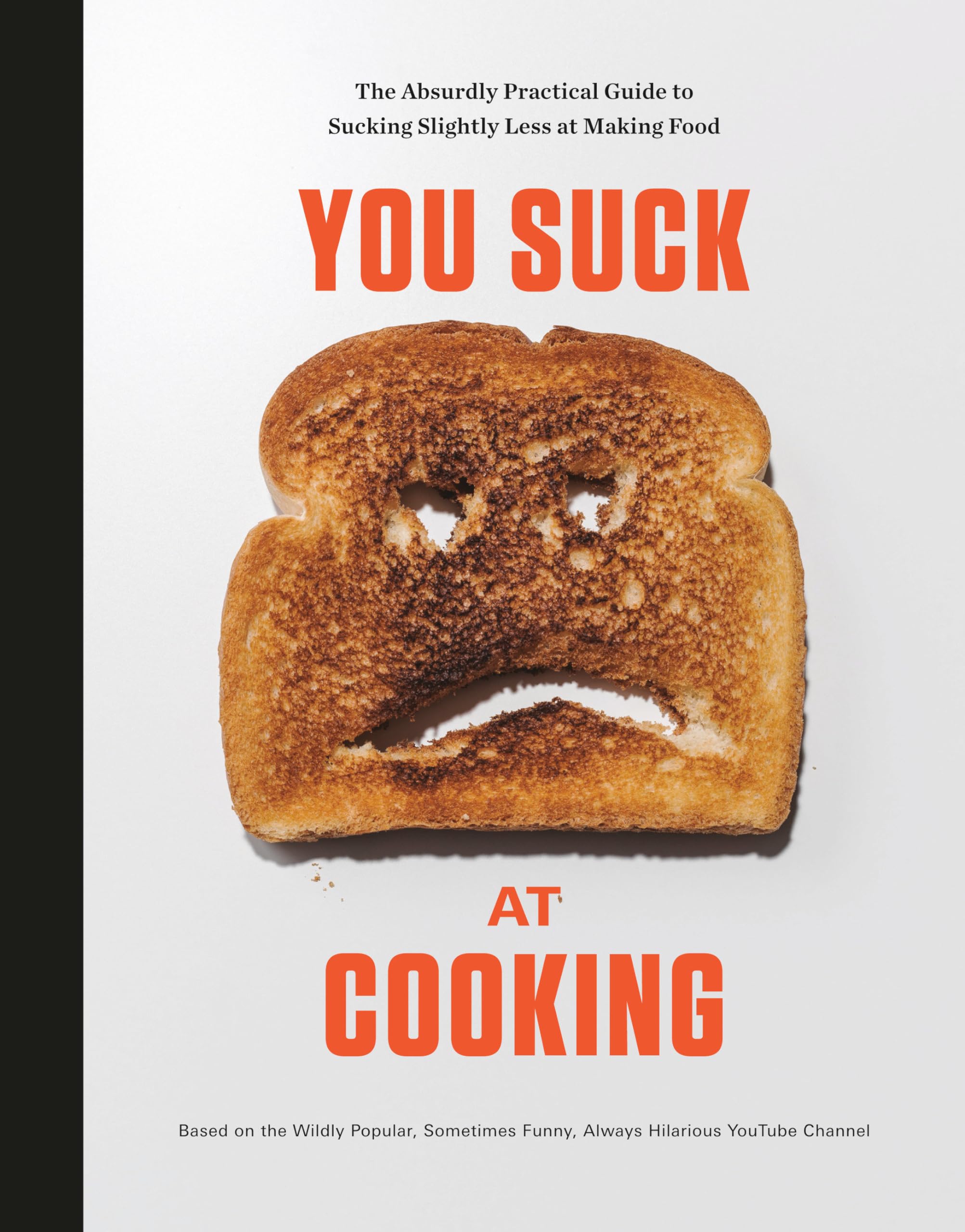 You Suck at Cooking: The Absurdly Practical Guide to Sucking Slightly Less at Making Food: A Cookbook - 6255