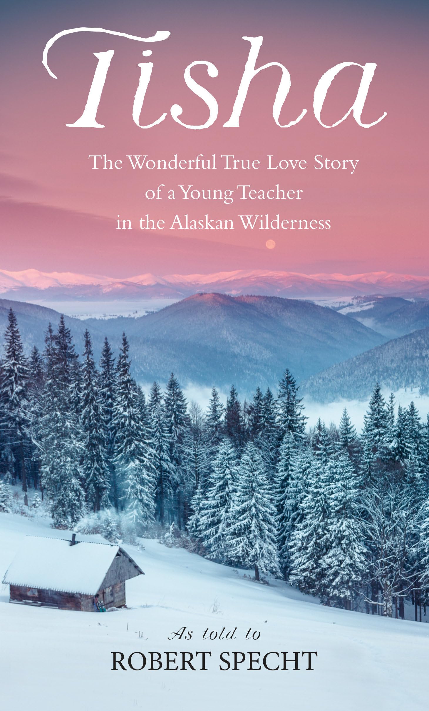 Tisha: The Wonderful True Love Story of a Young Teacher in the Alaskan Wilderness - 8439