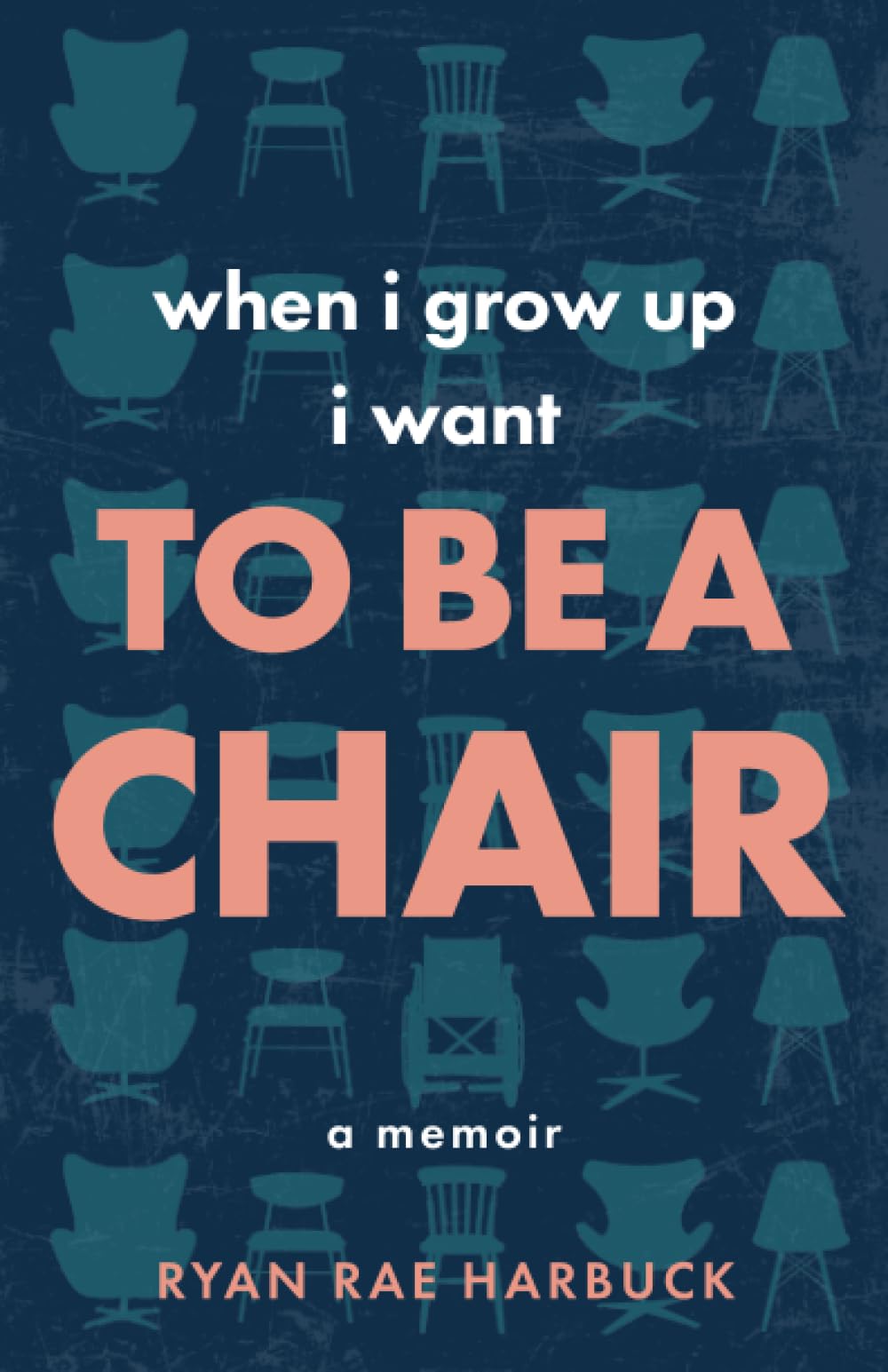 When I Grow Up I Want to Be a Chair: A Memoir
