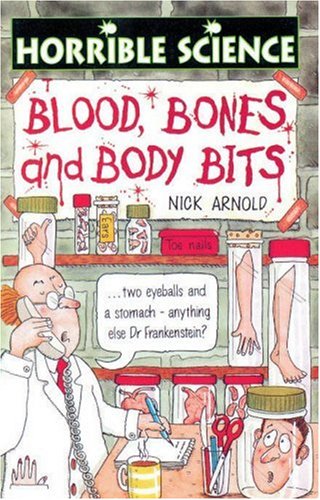Blood, Bones and Body Bits (Arnold, Nick. Horrible Science.)