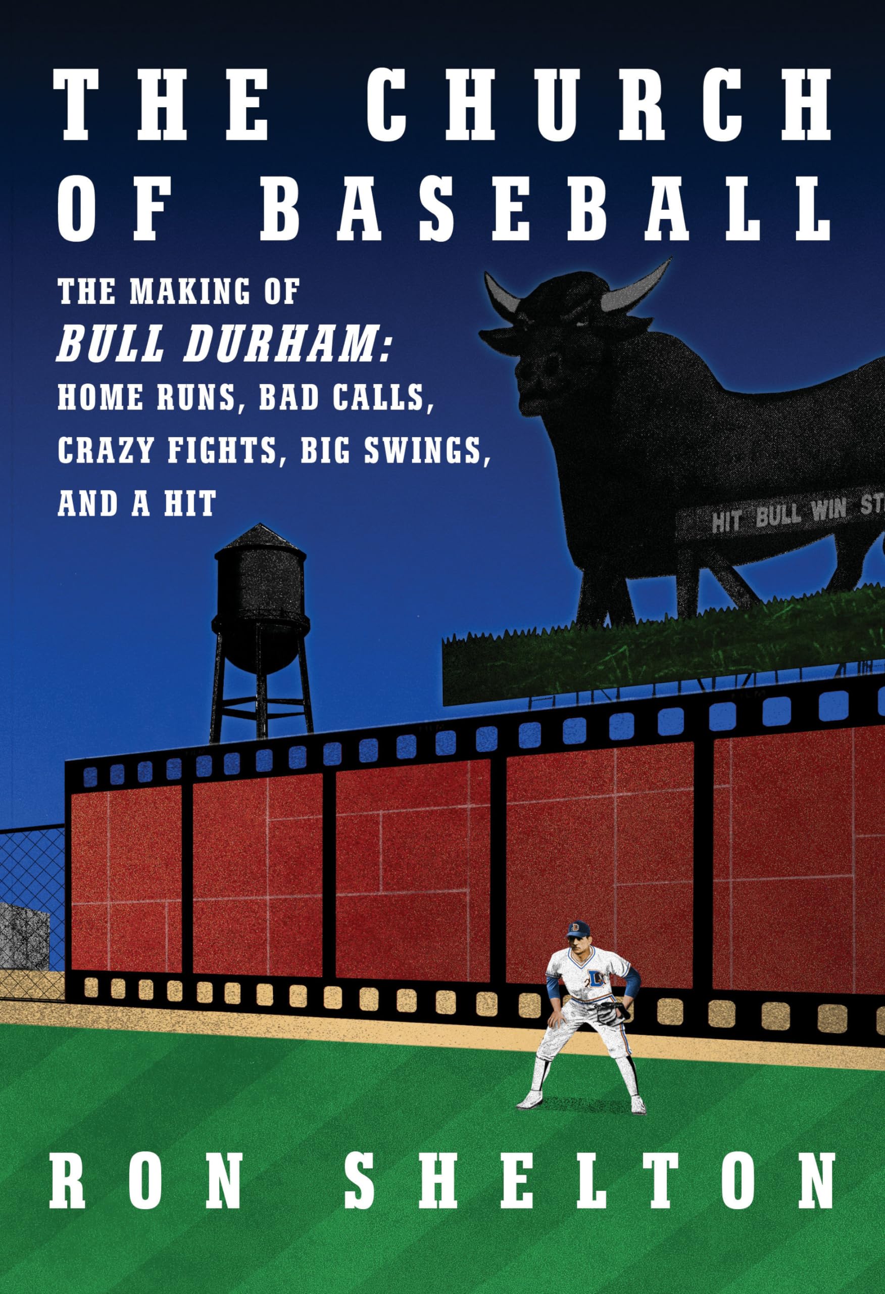 The Church of Baseball: The Making of Bull Durham: Home Runs, Bad Calls, Crazy Fights, Big Swings, and a Hit - 435
