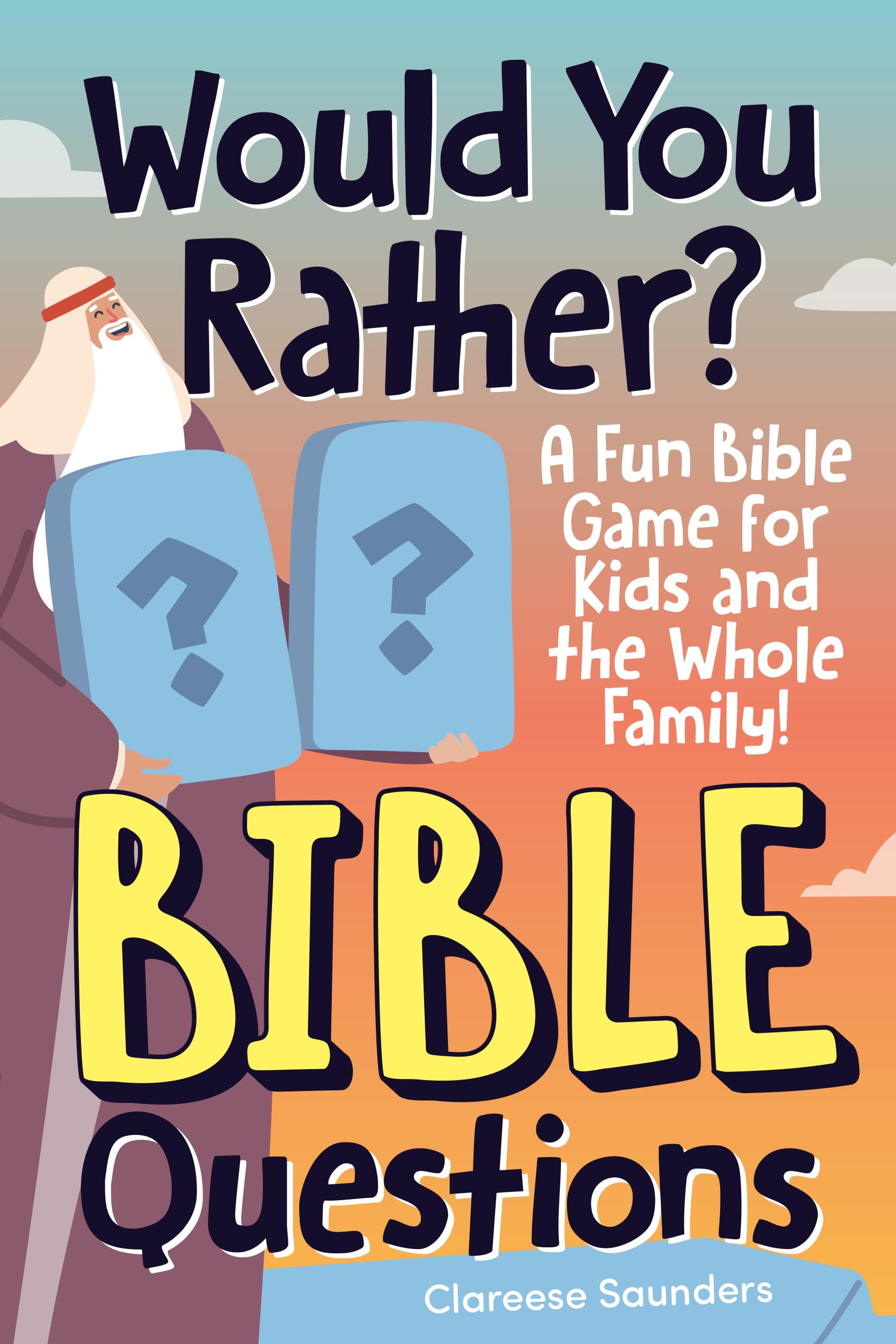 Would You Rather? Bible Questions: A Fun Bible Game for Kids and the Whole Family!