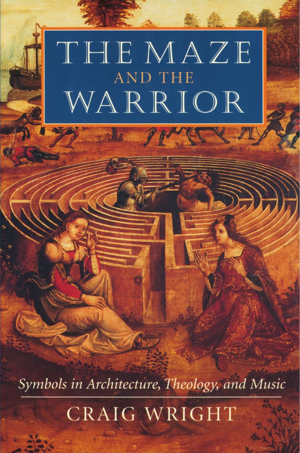 The Maze and the Warrior: Symbols in Architecture, Theology, and Music