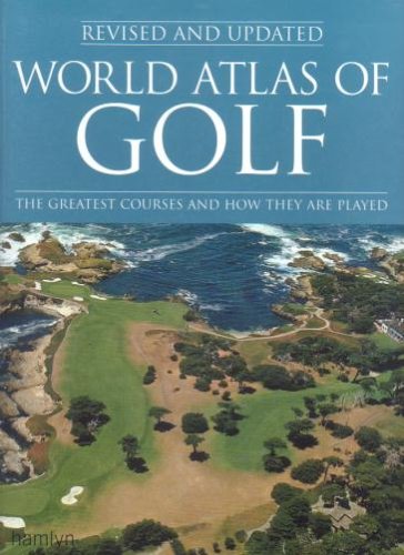 World Atlas of Golf: The Greatest Courses and How They Are Played - 5758