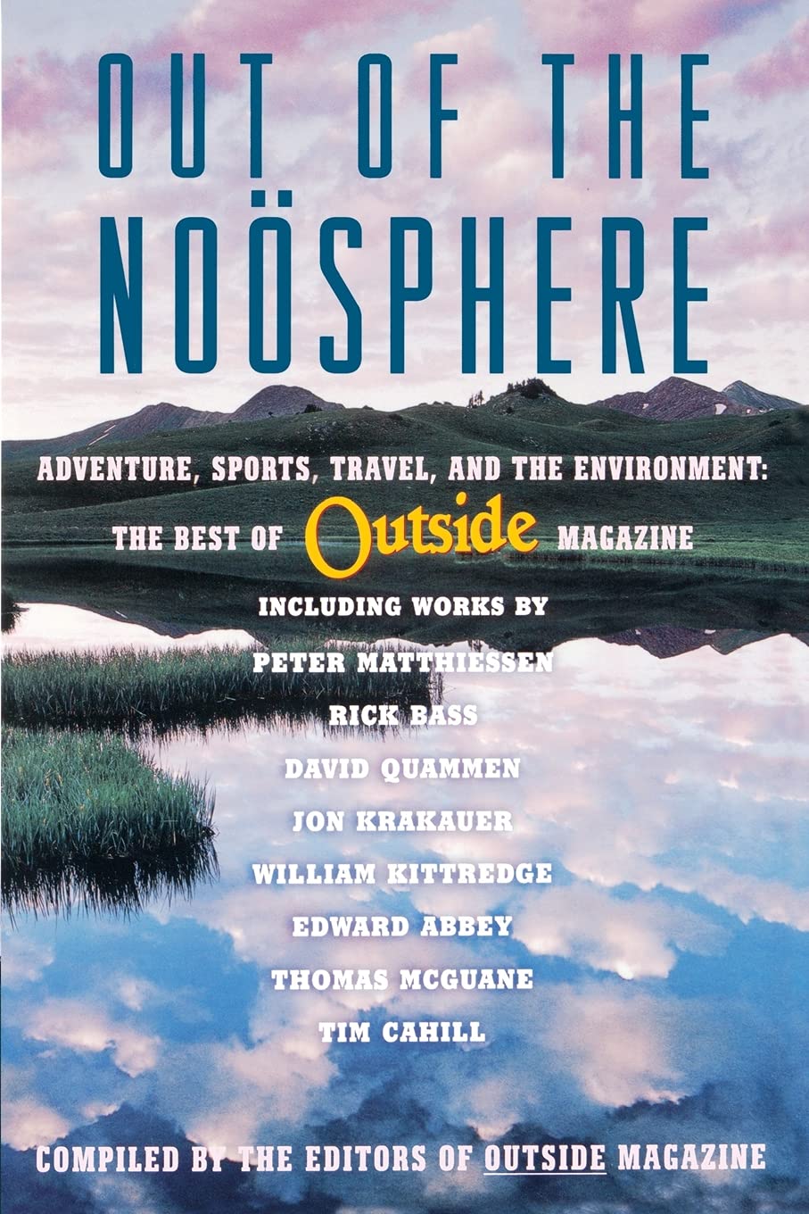 Out of the Noosphere: Adventure, Sports, Travel, and the Environment: The Best of Outside Magazine