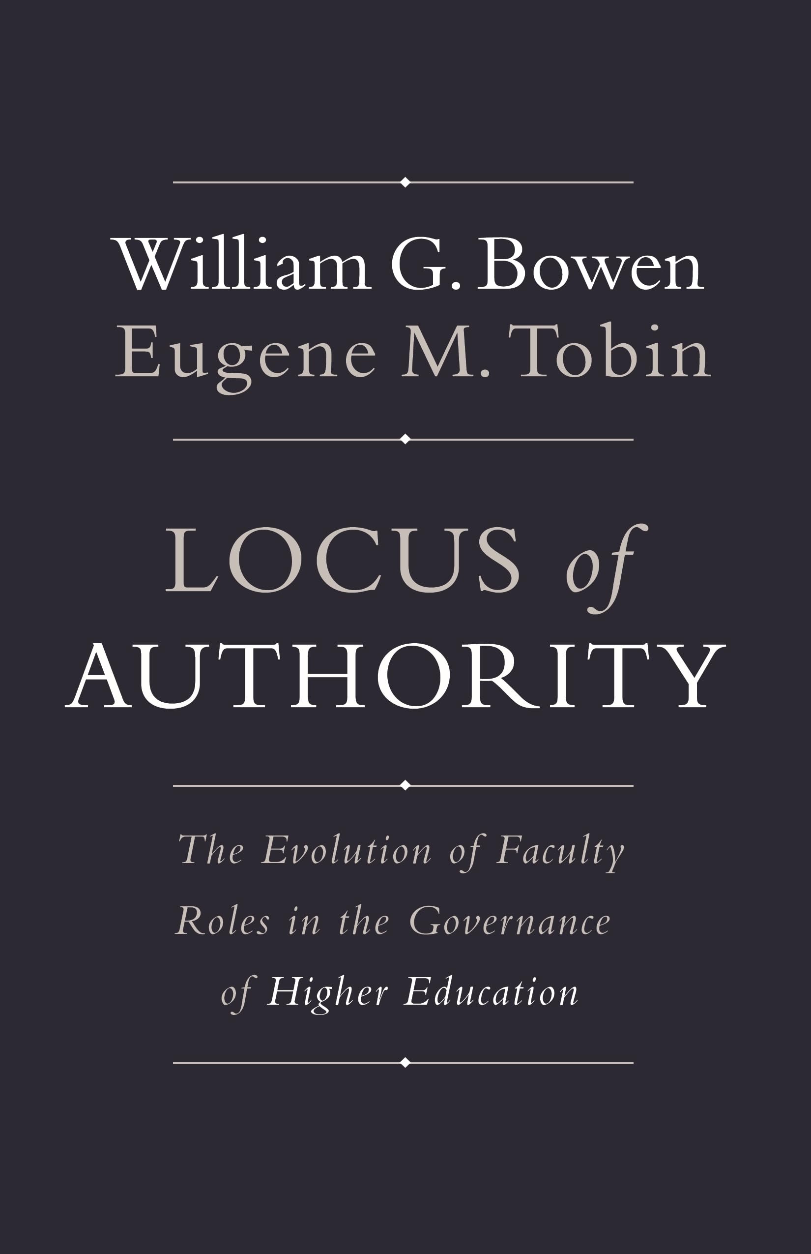 Locus of Authority: The Evolution of Faculty Roles in the Governance of Higher Education (The William G. Bowen Series)