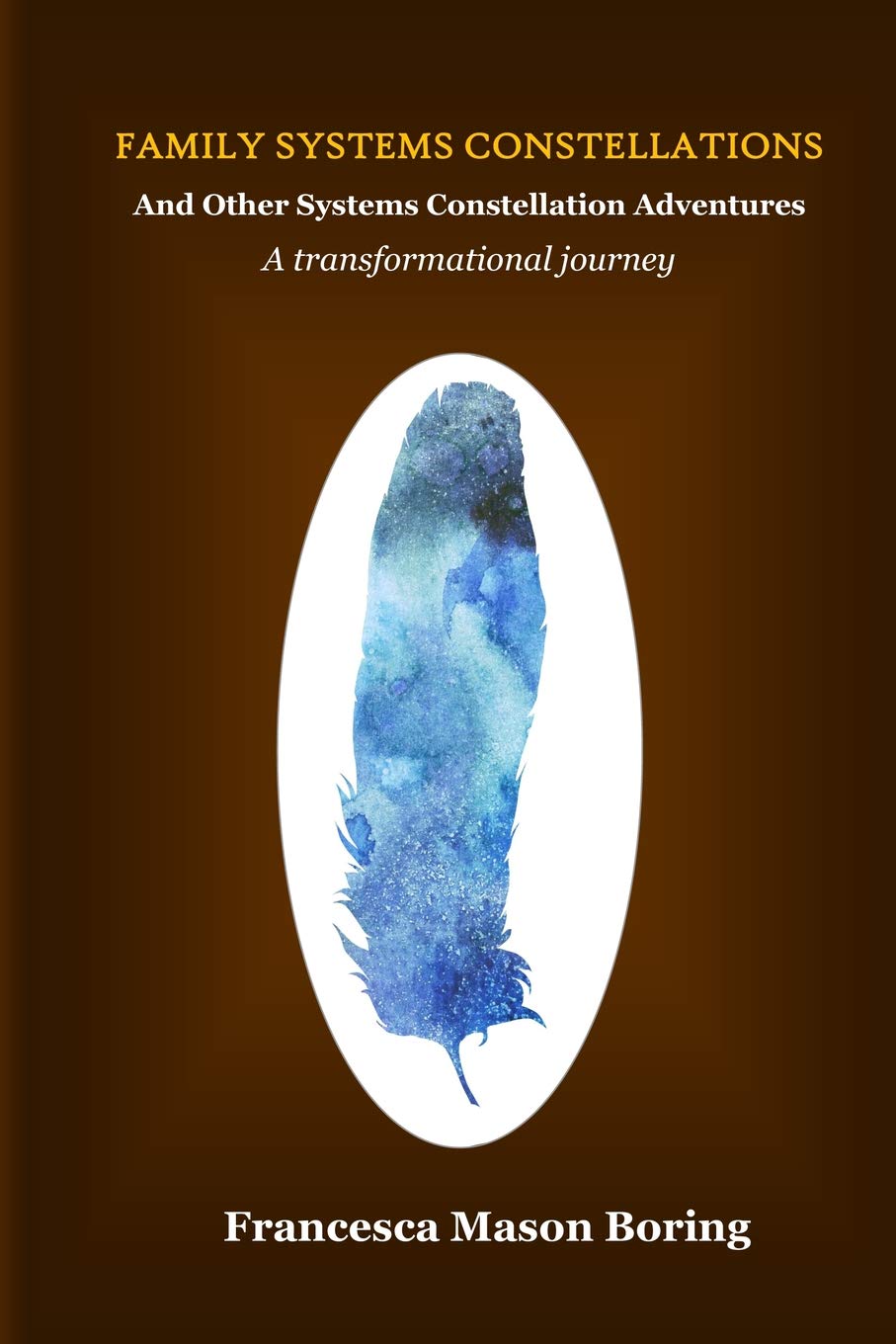 Family Systems Constellations and Other Systems Constellation Adventures: A transformational journey - 9823