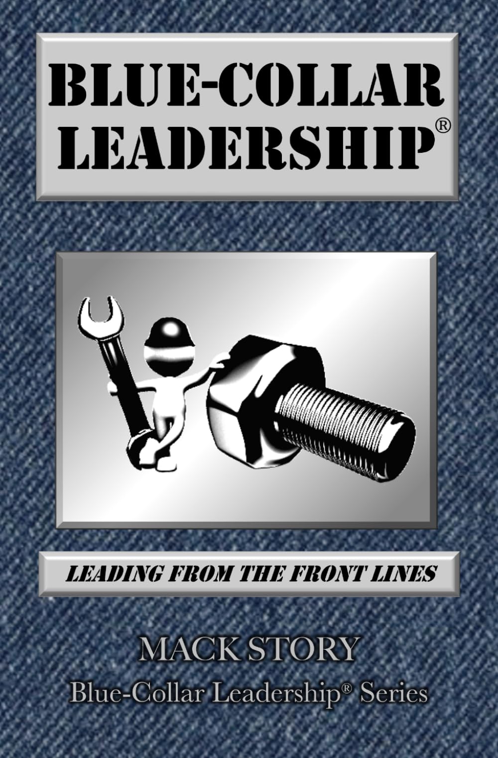 Blue-Collar Leadership: Leading from the Front Lines