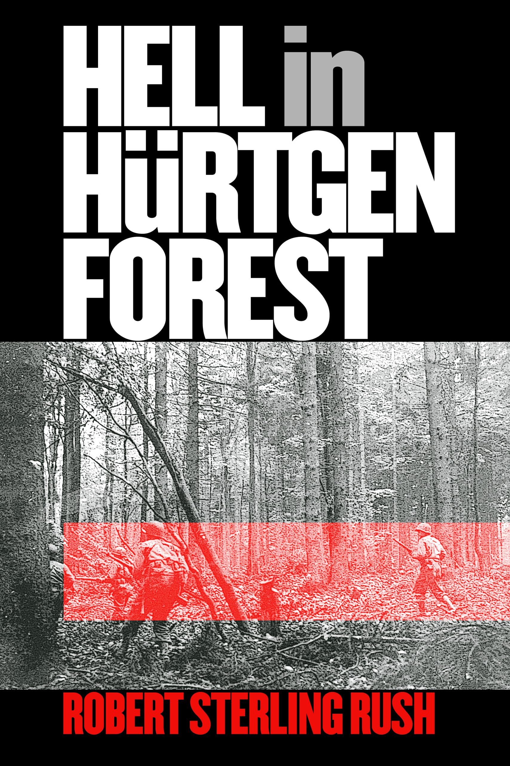 Hell in Hürtgen Forest: The Ordeal and Triumph of an American Infantry Regiment (Modern War Studies)