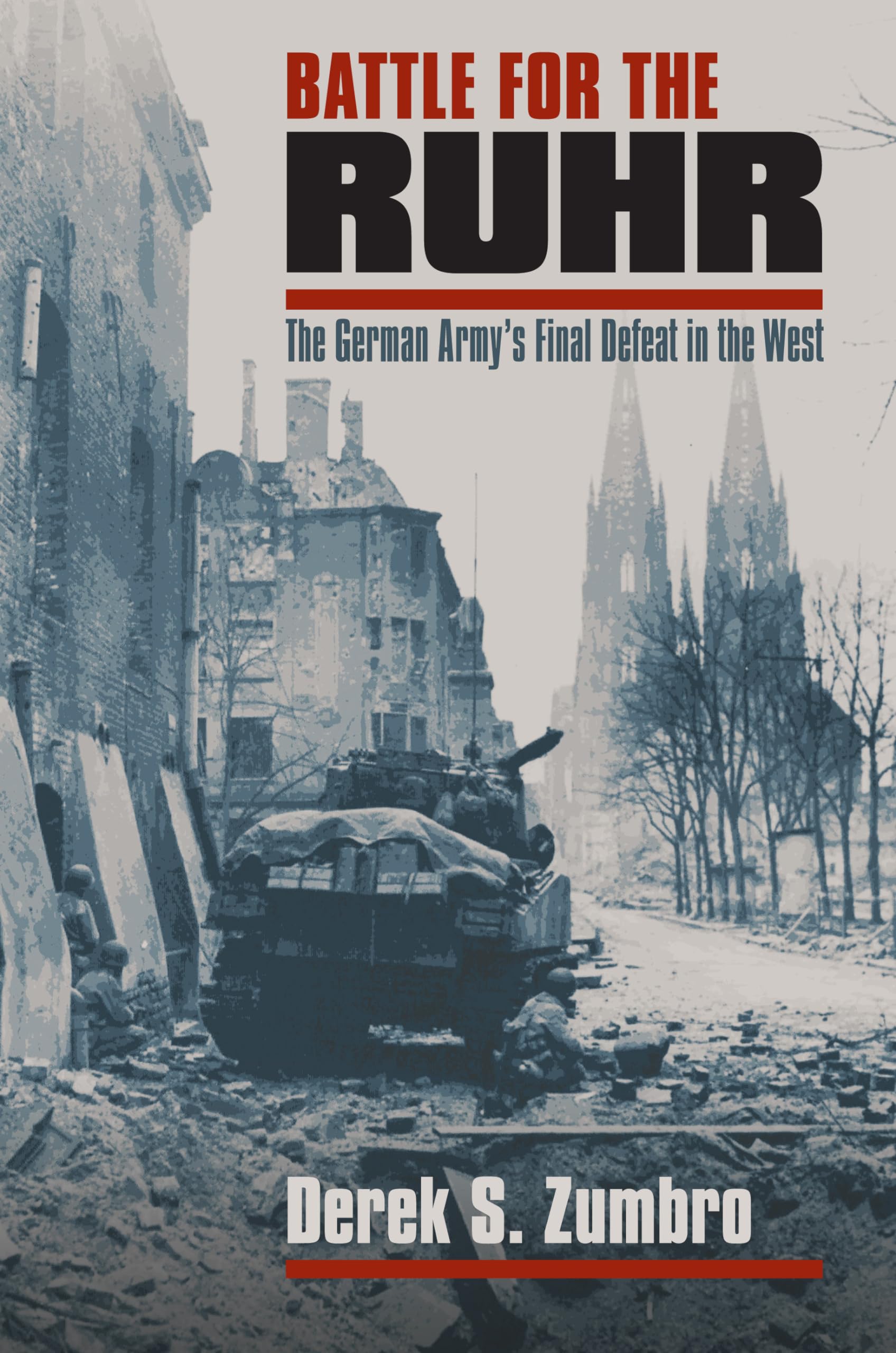 Battle for the Ruhr: The German Army's Final Defeat in the West (Modern War Studies)