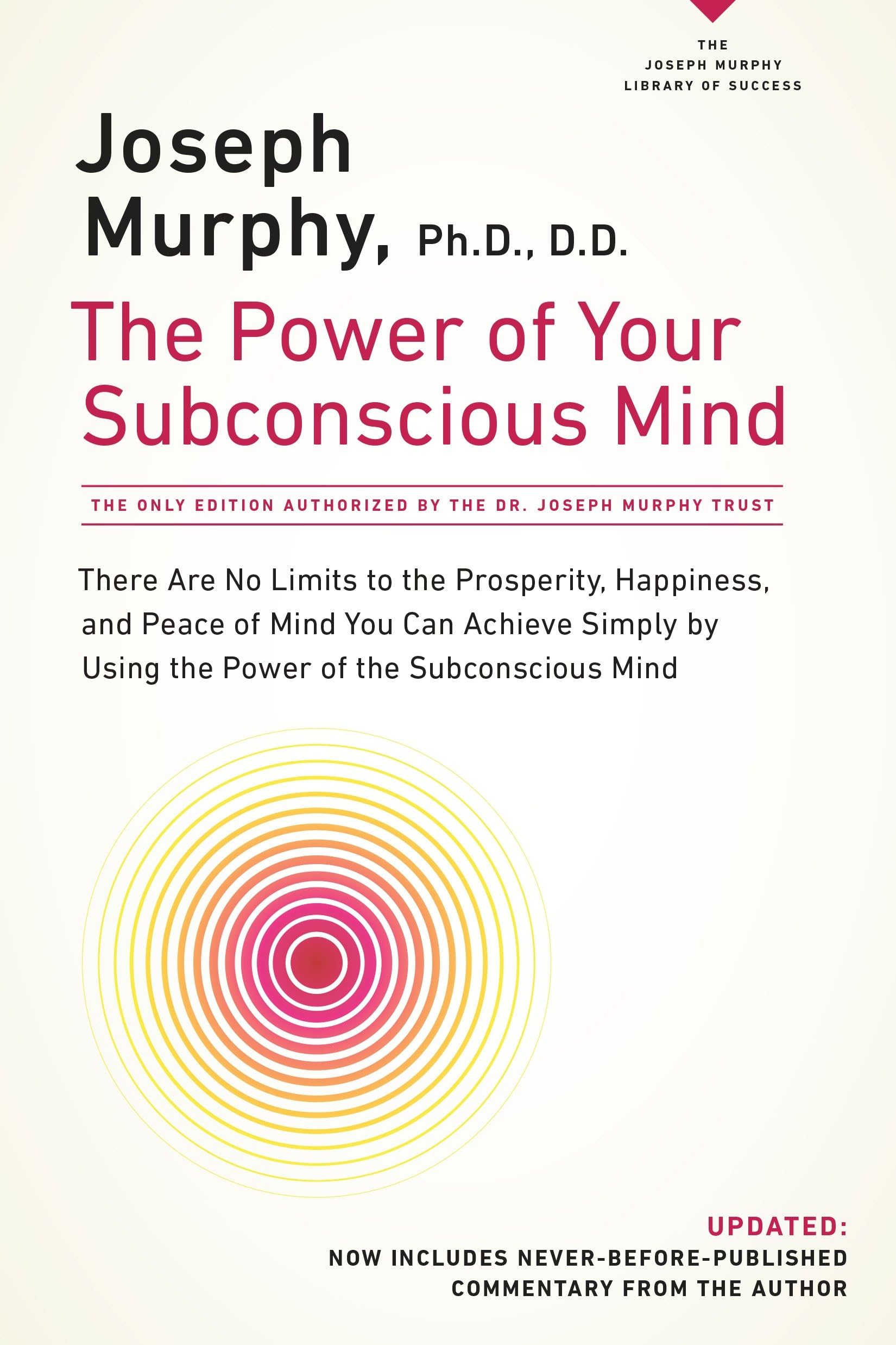 The Power of Your Subconscious Mind: There Are No Limits to the Prosperity, Happiness, and Peace of Mind You Can Achieve Simply by Using the Power of the Subconscious Mind, Updated