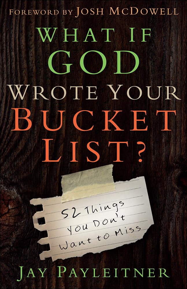 What If God Wrote Your Bucket List?: 52 Things You Don't Want to Miss - 4371