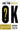 Are You Really OK?: Getting Real About Who You Are, How You’re Doing, and Why It Matters