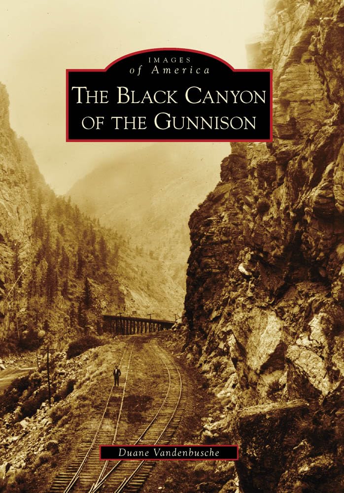 Black Canyon of the Gunnison, The (Images of America)
