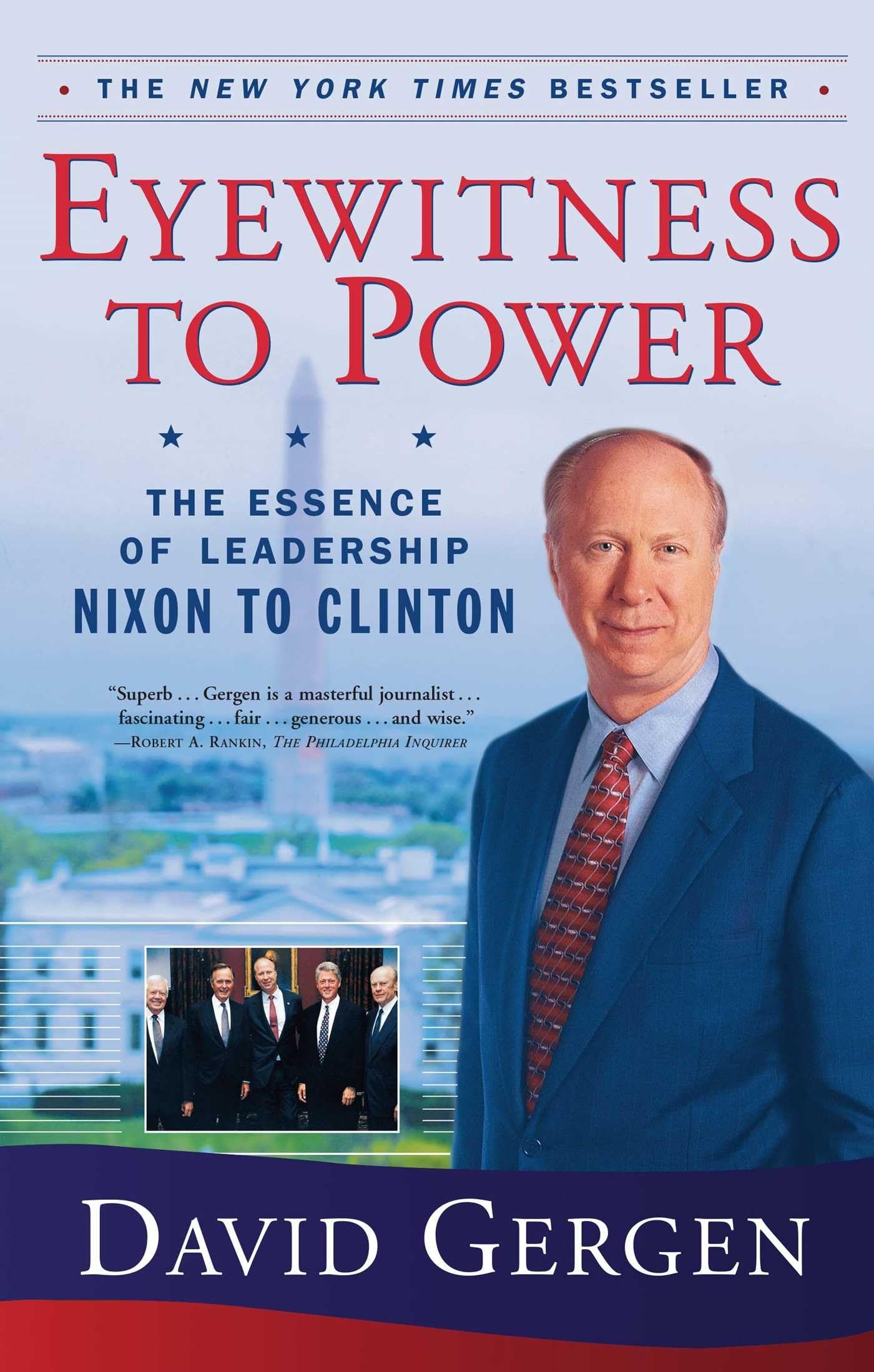Eyewitness To Power: The Essence of Leadership Nixon to Clinton (A Political History and Leadership Bestseller)