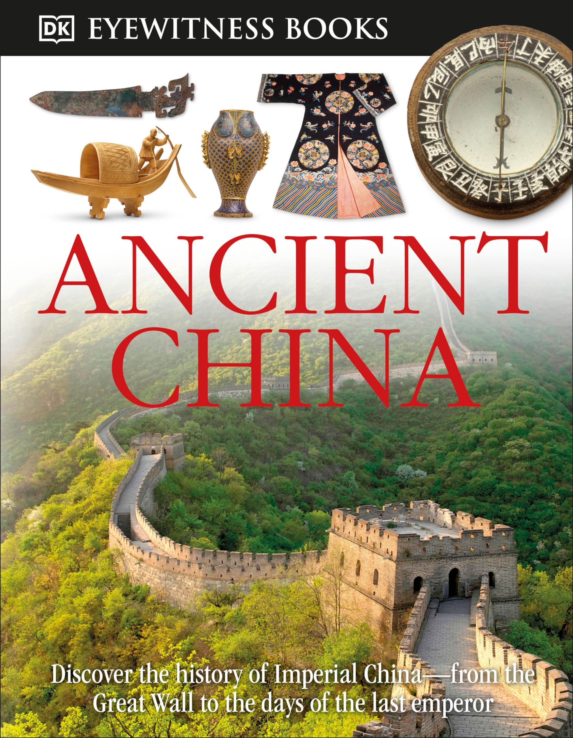 DK Eyewitness Books: Ancient China: Discover the History of Imperial Chinafrom the Great Wall to the Days of the La - 5356