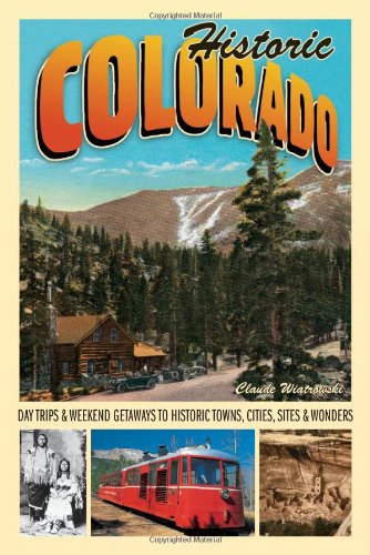 Historic Colorado: Day Trips & Weekend Getaways to Historic Towns, Cities, Sites & Wonders (Voyageur Travel Guides) - 5685