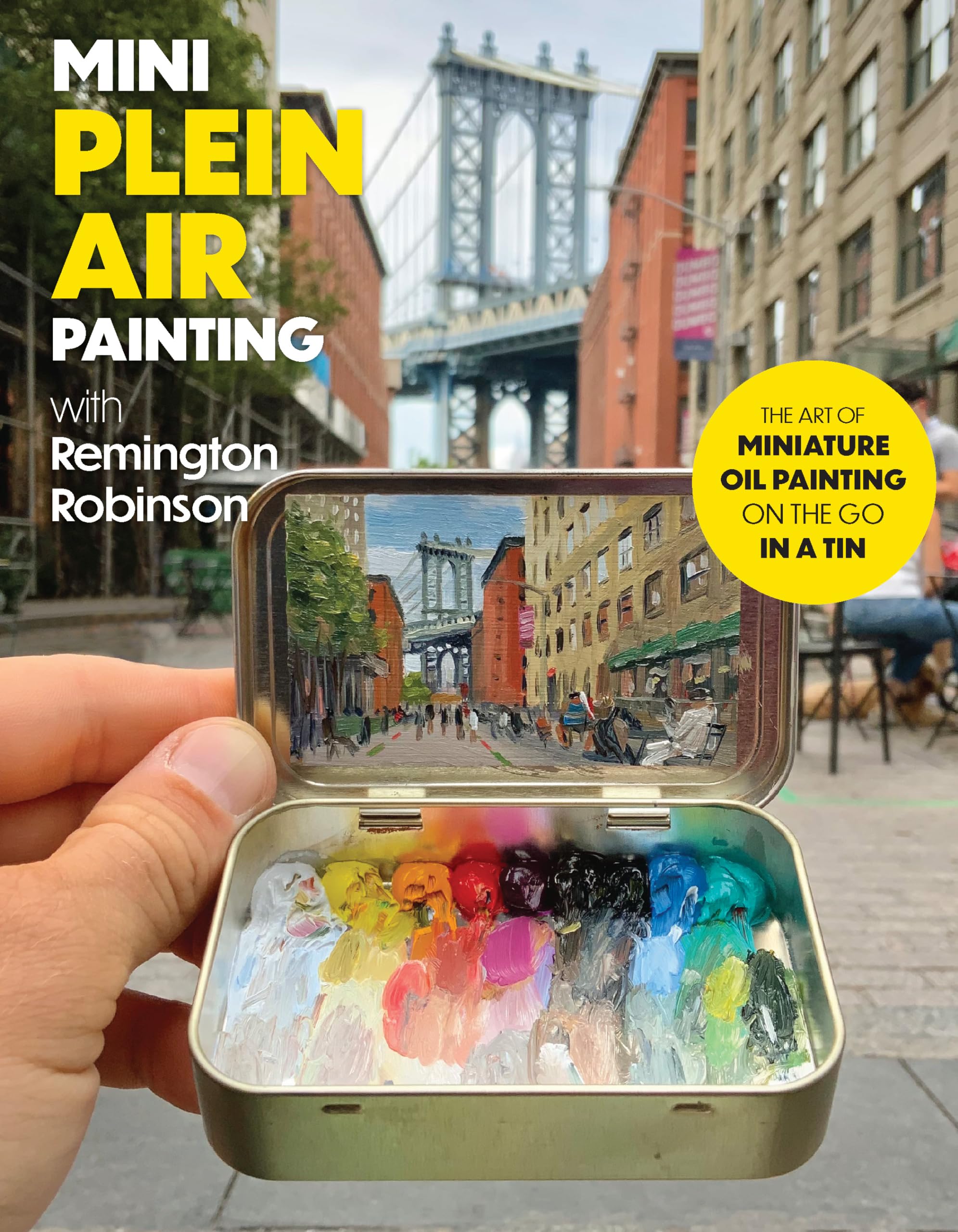 Mini Plein Air Painting with Remington Robinson: The art of miniature oil painting on the go in a portable tin