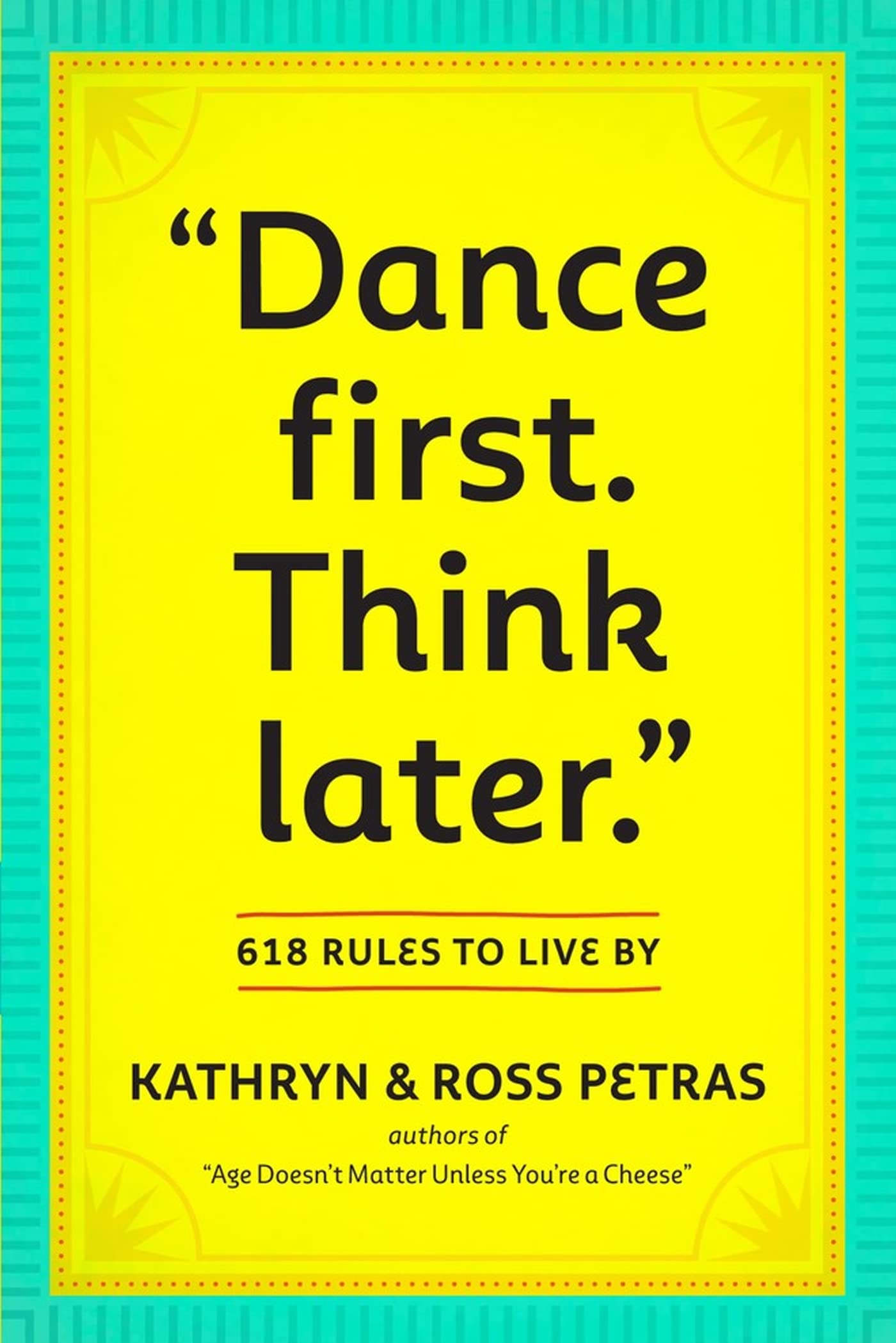 "Dance First. Think Later": 618 Rules to Live By - 7648