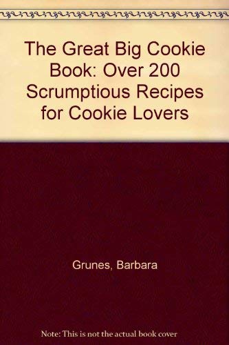 The Great Big Cookie Book: Over 200 Scrumptious Recipes for Cookie Lovers