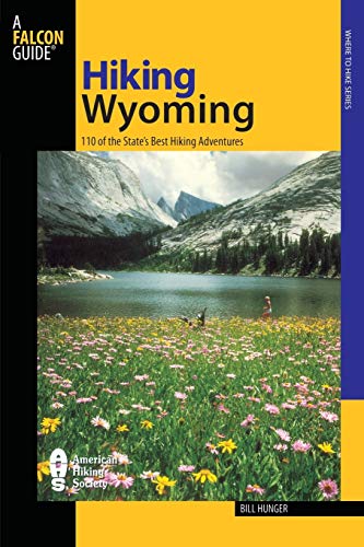 Hiking Wyoming: 110 Of The State's Best Hiking Adventures (State Hiking Guides Series)
