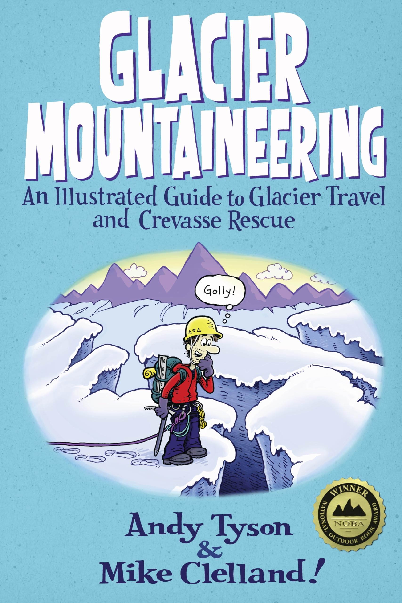 Glacier Mountaineering: An Illustrated Guide To Glacier Travel And Crevasse Rescue (How To Climb Series)
