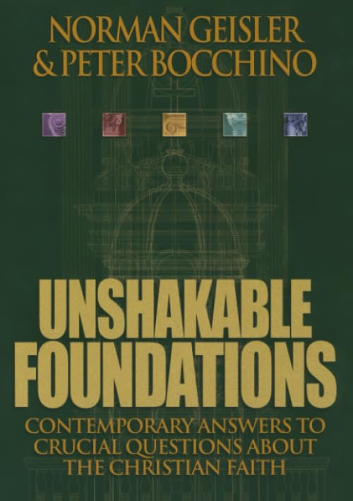 Unshakable Foundations: Contemporary Answers to Crucial Questions about the Christian Faith