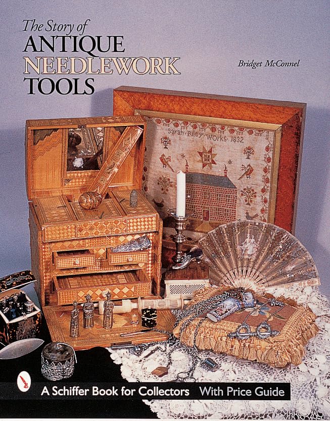 The Story of Antique Needlework Tools (A Schiffer Book for Collectors)