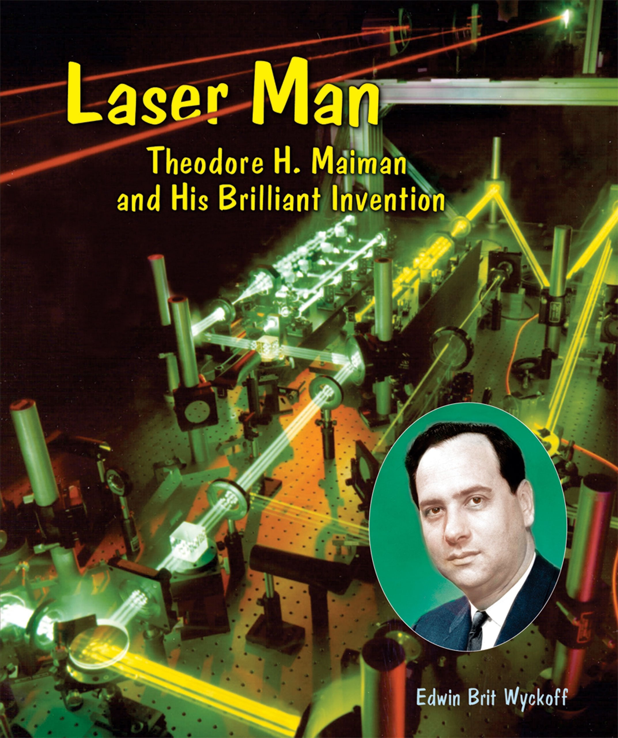 Laser Man: Theodore H. Maiman and His Brilliant Invention (Genius at Work! Great Inventor Biographies) - 5823