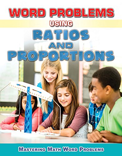 Word Problems Using Ratios and Proportions (Mastering Math Word Problems) - 4747