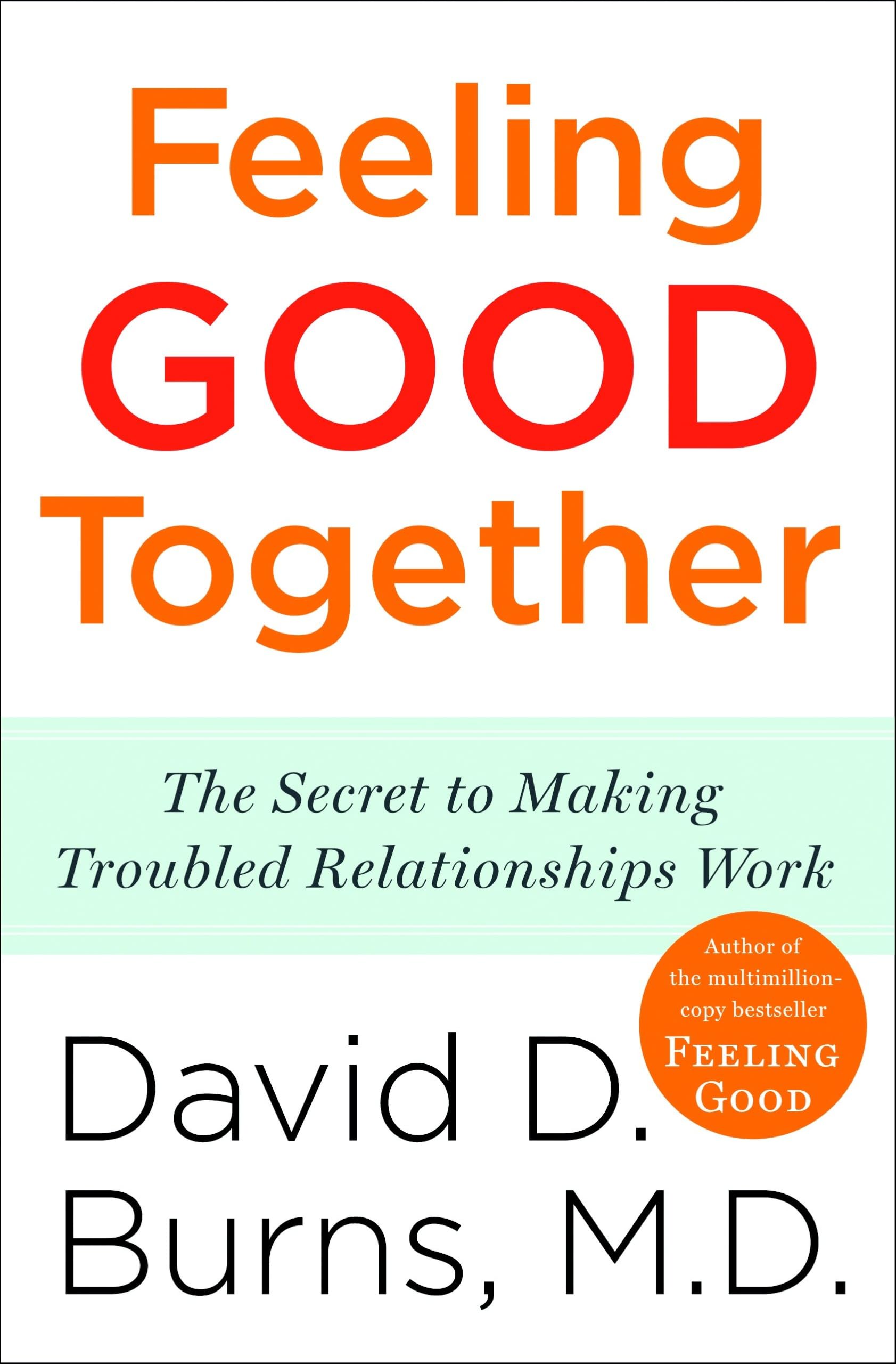 Feeling Good Together: The Secret to Making Troubled Relationships Work - 13