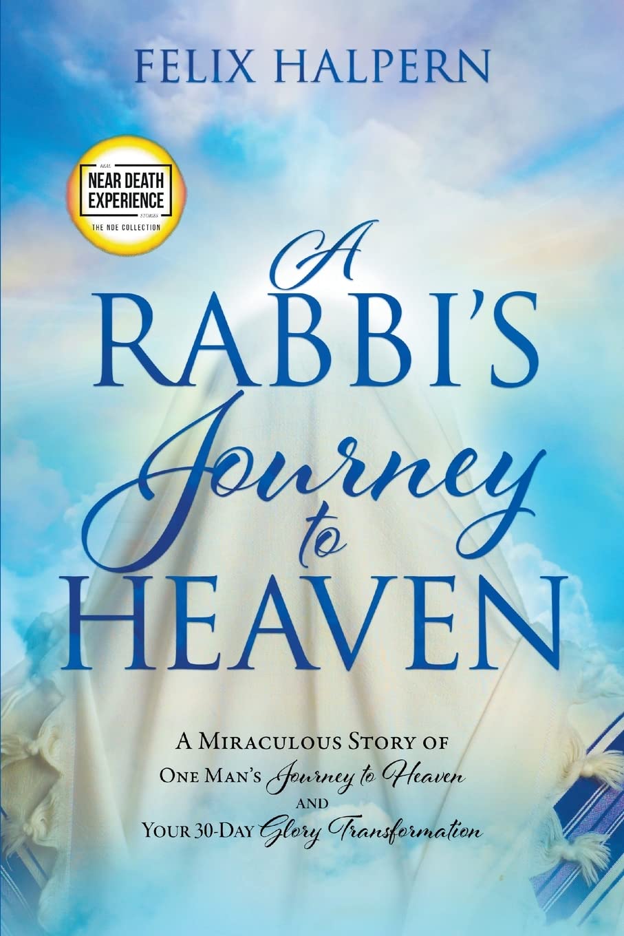 A Rabbi's Journey to Heaven: A Miraculous Story of One Man's Journey to Heaven and Your 30-Day Glory Transformation (An NDE Collection) - 8345