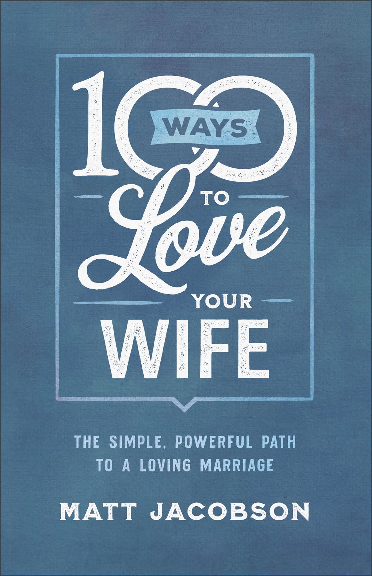 100 Ways to Love Your Wife: The Simple, Powerful Path to a Loving Marriage - 3207