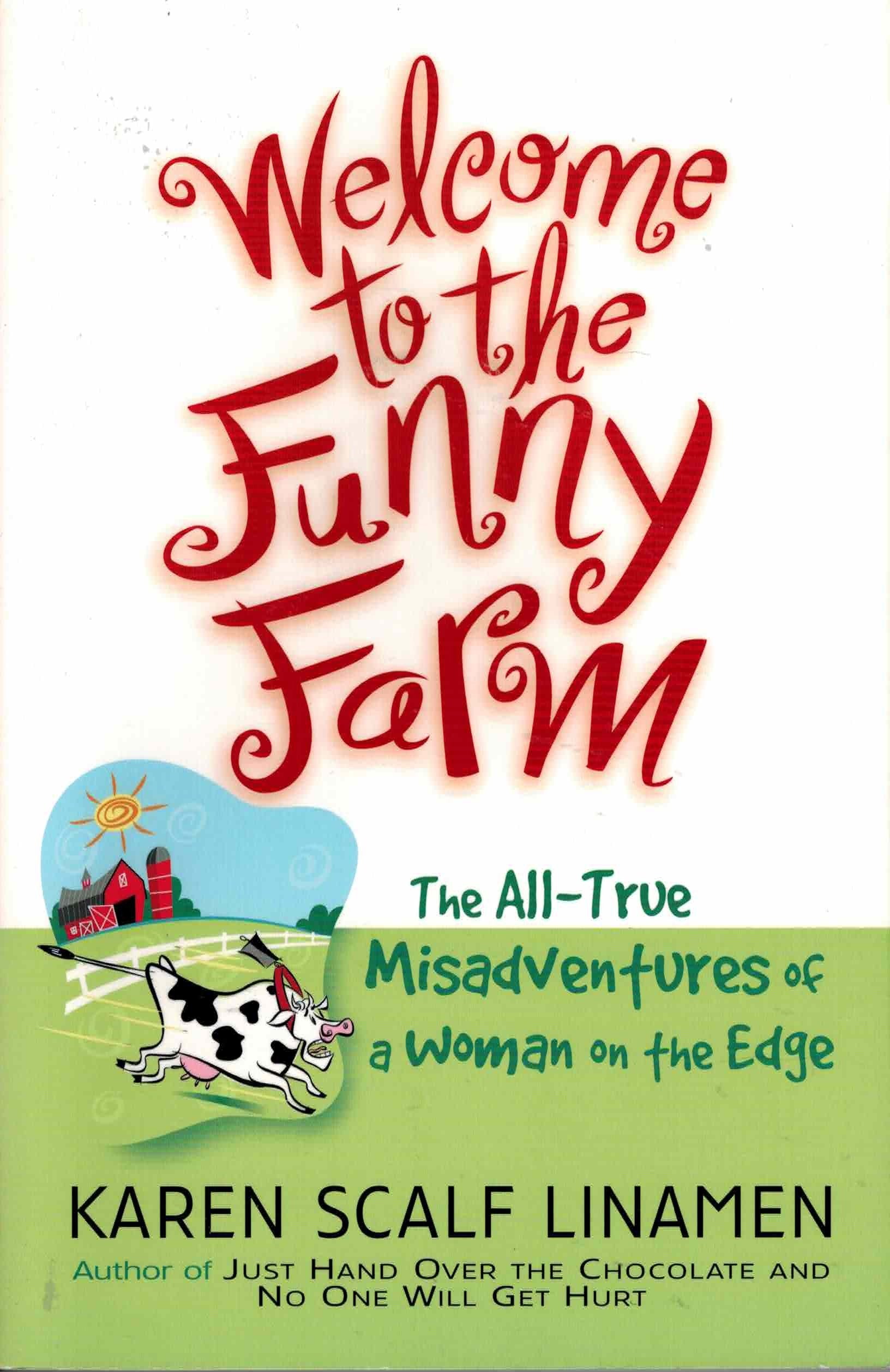 Welcome to the Funny Farm: The All-True Misadventures of a Woman on the Edge