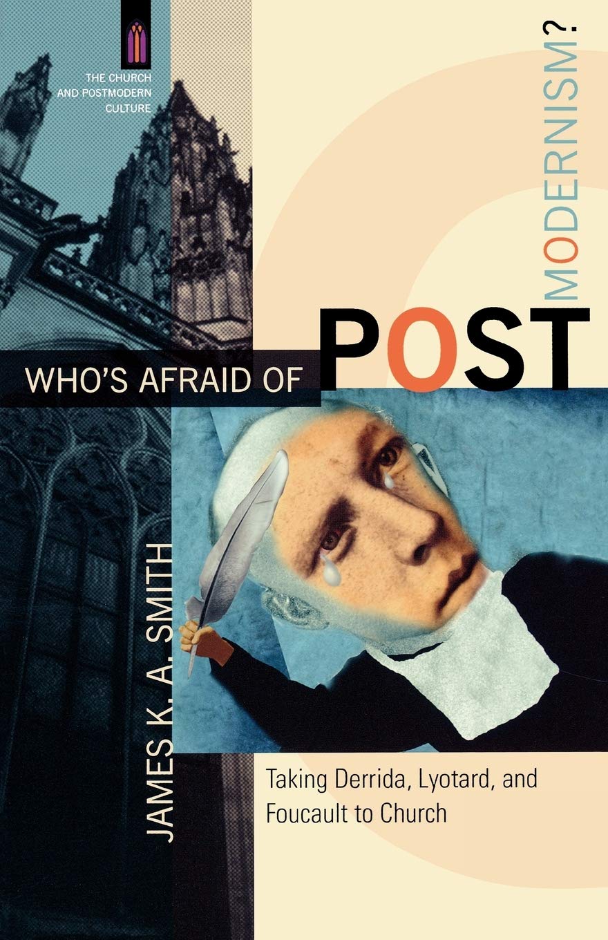 Who's Afraid of Postmodernism?: Taking Derrida, Lyotard, and Foucault to Church (The Church and Postmodern Culture)