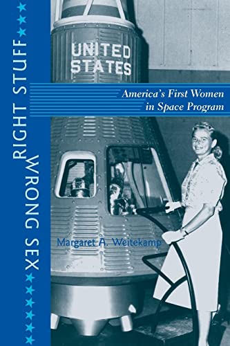 Right Stuff, Wrong Sex: America's First Women in Space Program (Gender Relations in the American Experience)