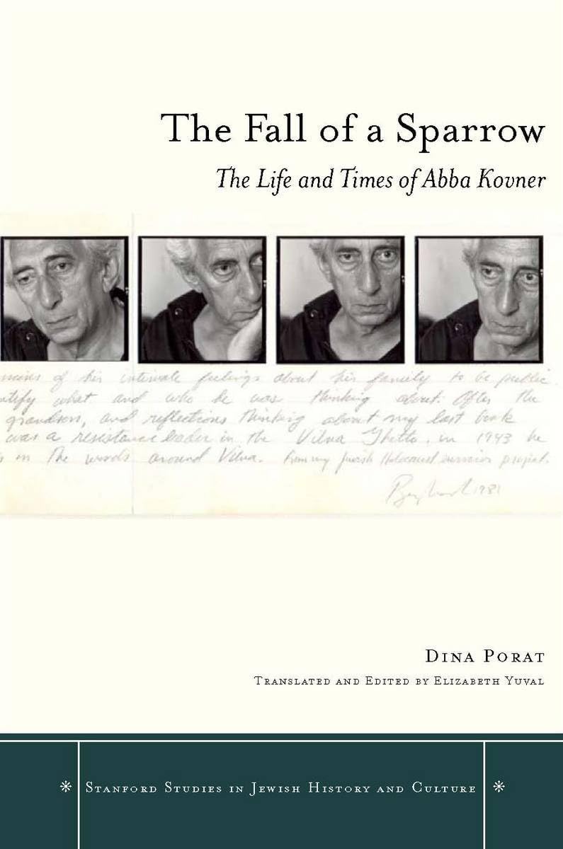 The Fall of a Sparrow: The Life and Times of Abba Kovner (Stanford Studies in Jewish History and Culture)