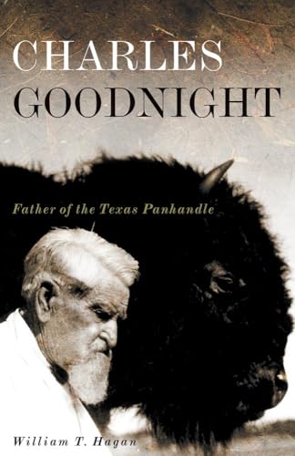 Charles Goodnight Father of the Texas Panhandle (The Oklahoma Western Biographies) (Volume 21)