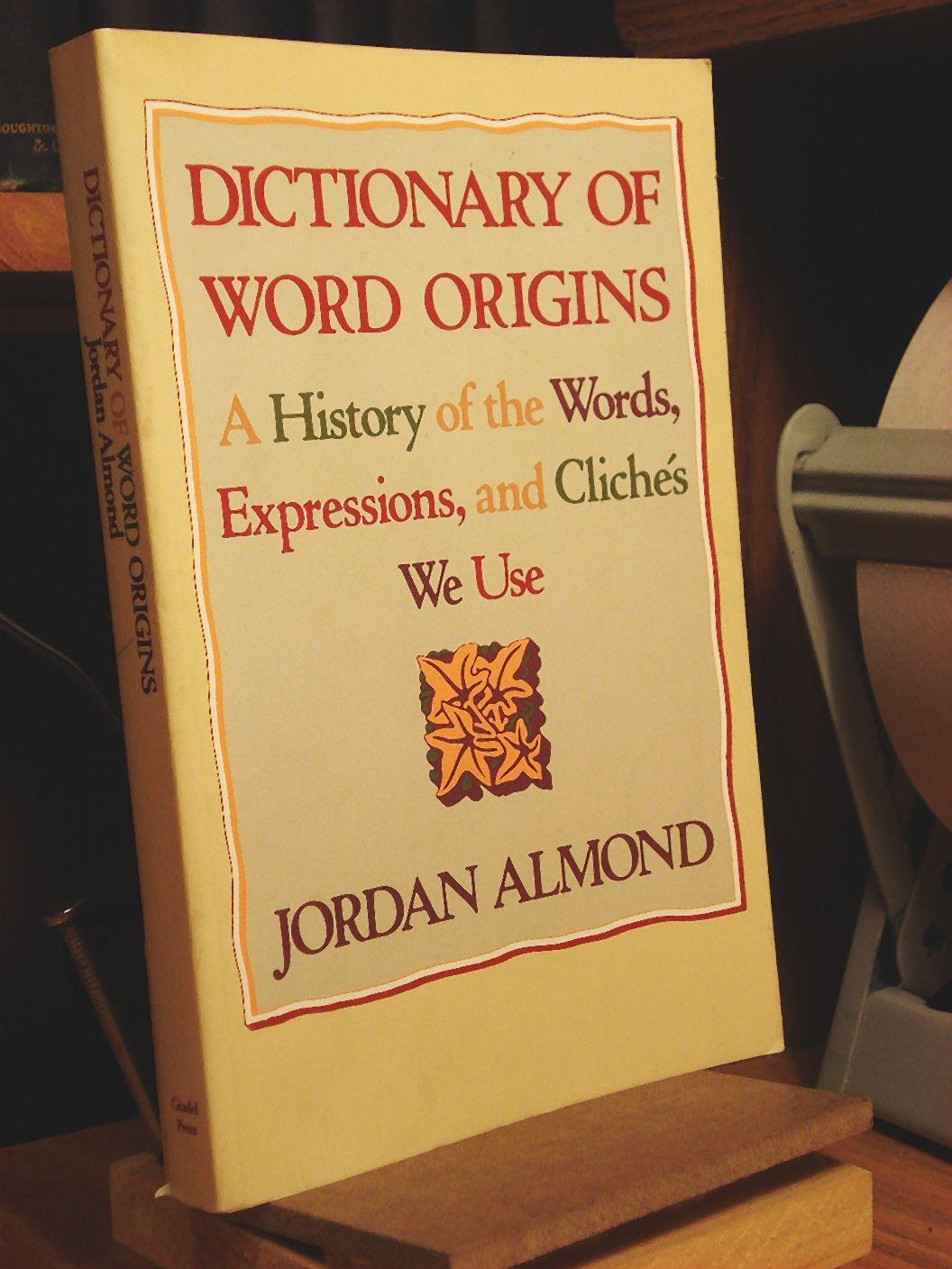 Dictionary of Word Origins: A History of the Words, Expressions and Cliches We Use - 7570