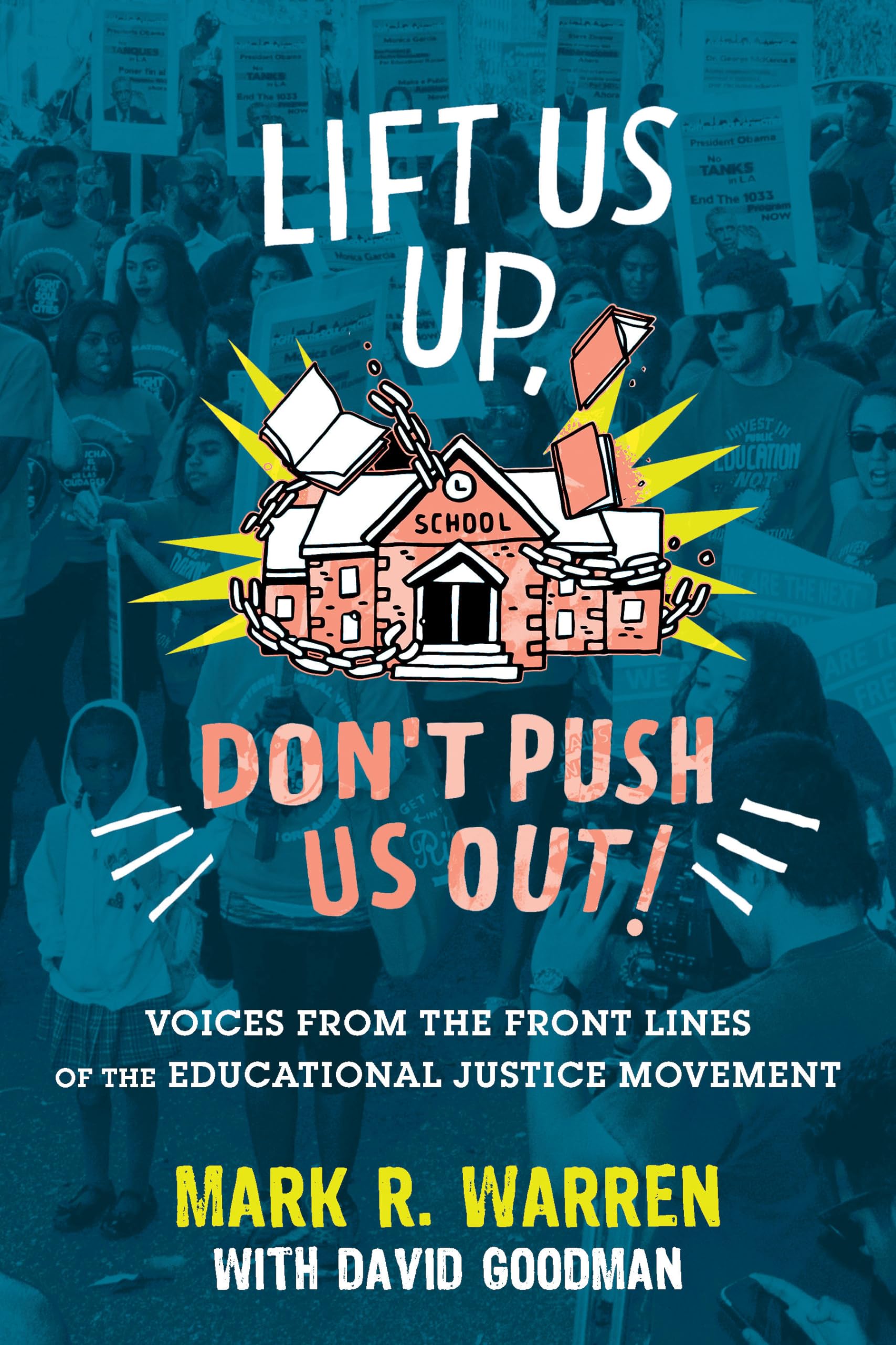 Lift Us Up, Don't Push Us Out!: Voices from the Front Lines of the Educational Justice Movement