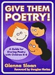 Give Them Poetry! A Guide for Sharing Poetry with Children K-8 (Language and Literary Series)