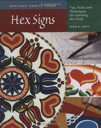 Hex Signs: Tips, Tools, and Techniques for Learning the Craft (Heritage Crafts Today)