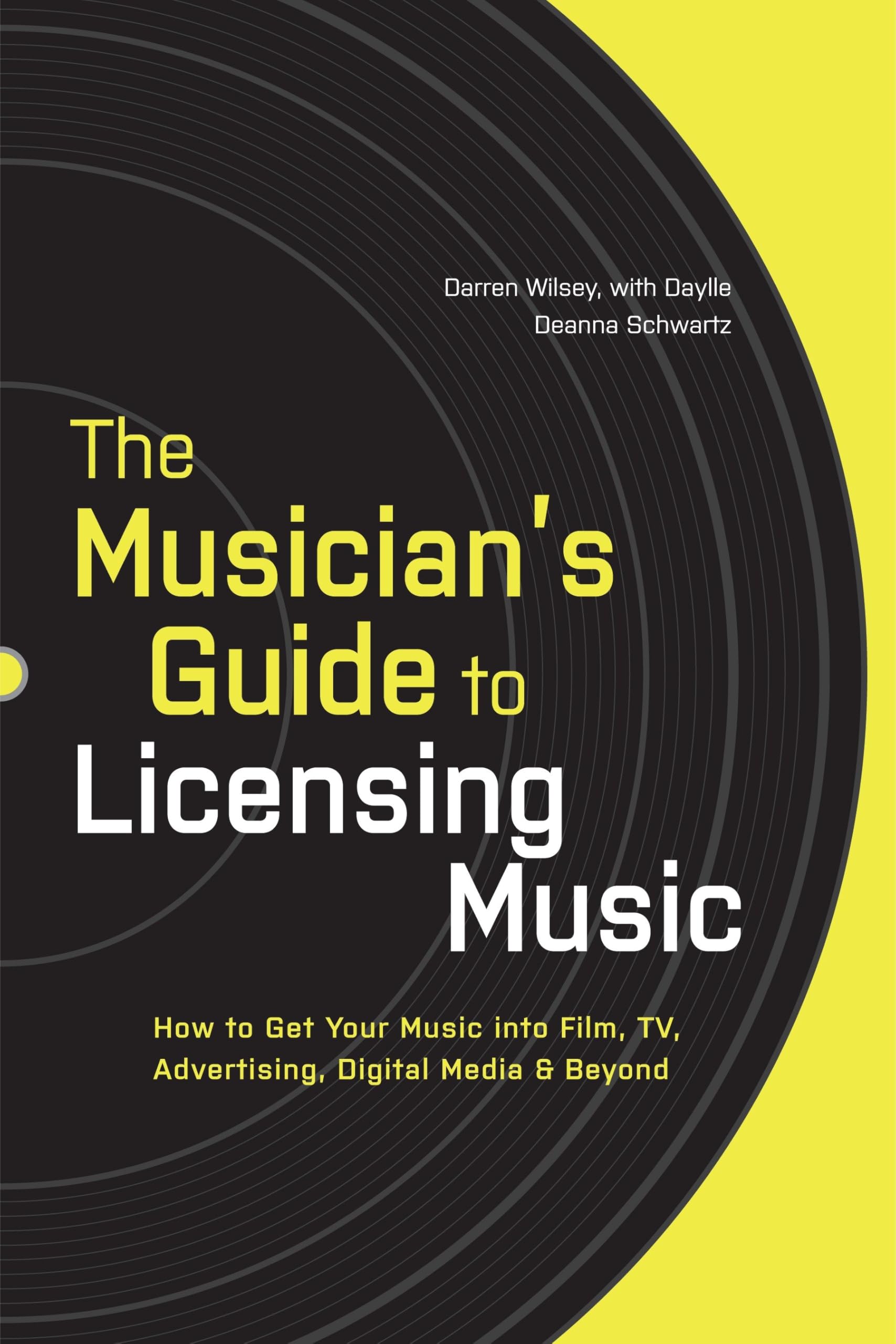 The Musician's Guide to Licensing Music: How to Get Your Music into Film, TV, Advertising, Digital Media & Beyond - 8025