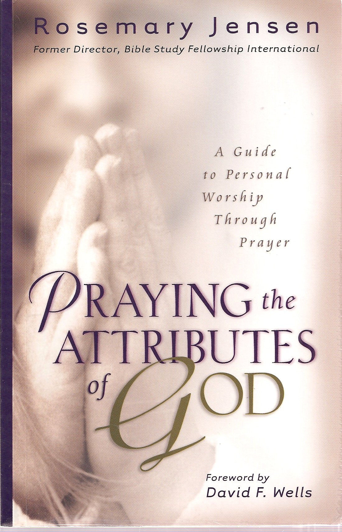 Praying the Attributes of God: A Guide to Personal Worship Through Prayer