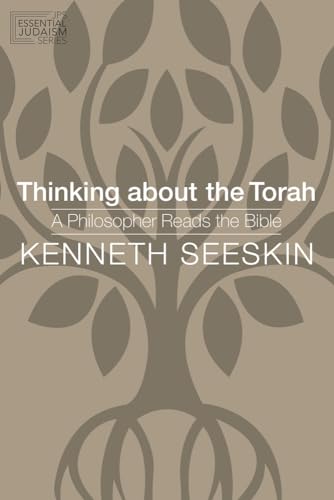 Thinking about the Torah: A Philosopher Reads the Bible (JPS Essential Judaism)