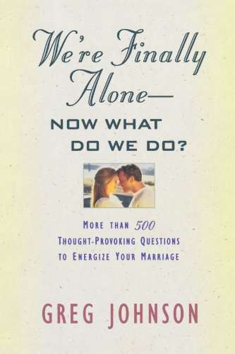 We are finally alone- Now what we do?: More Than 500 Thought-Provoking Questions to Energize Your Marriage