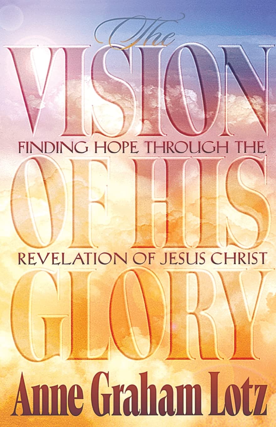 The Vision of His Glory: Finding Hope Through the Revelation of Jesus Christ