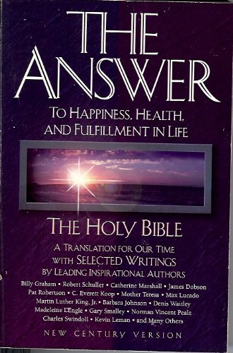 The Answer: To Happiness, Health, and Fulfillment in Life : The Holy Bible Translated for Our Time With Selected Writings by Leading Inspirational A