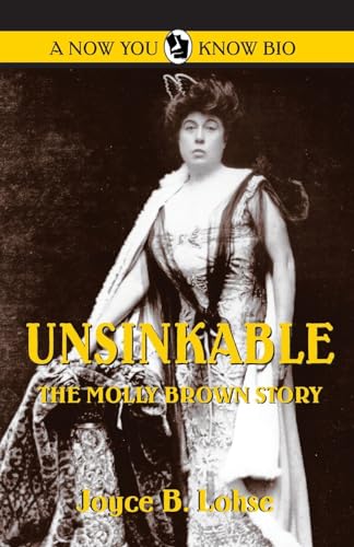Unsinkable: The Molly Brown Story (Now You Know Bio)