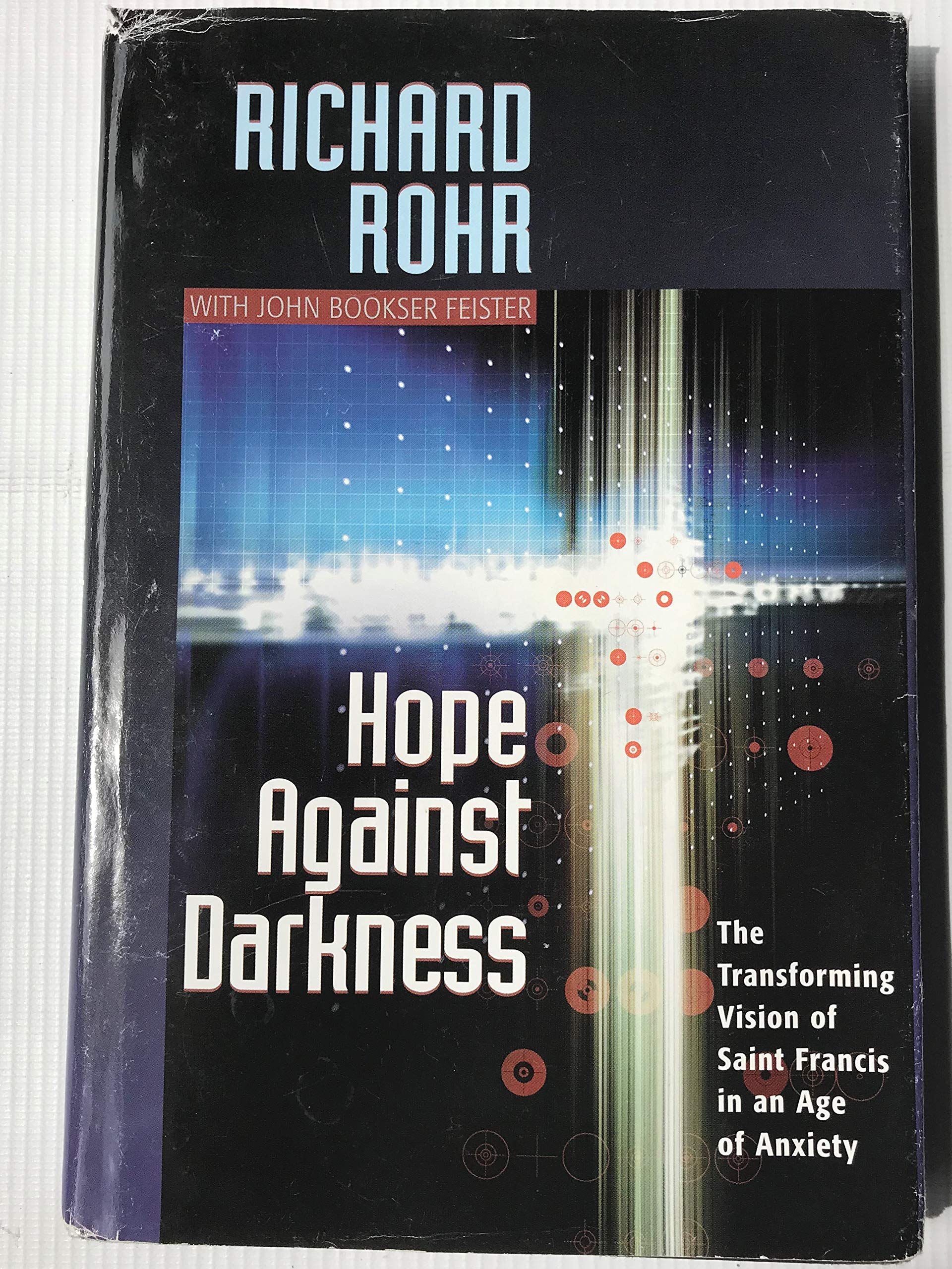 Hope Against Darkness : The Transforming Vision of Saint Francis of Assisi in an Age of Anxiety